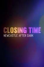 Watch Closing Time Newcastle After Dark Putlocker