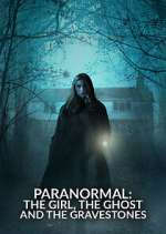 Watch Paranormal: The Girl, The Ghost and The Gravestone Putlocker