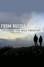 Watch From Russia to Iran: Crossing the Wild Frontier Putlocker
